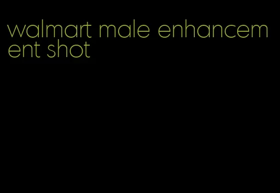 walmart male enhancement shot