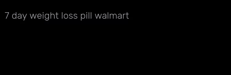 7 day weight loss pill walmart