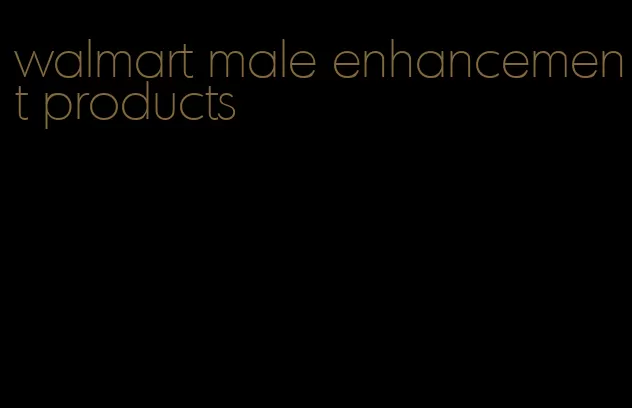 walmart male enhancement products