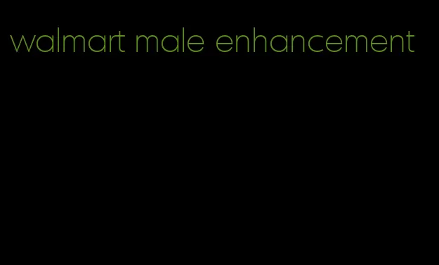 walmart male enhancement