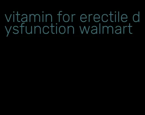 vitamin for erectile dysfunction walmart