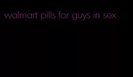 walmart pills for guys in sex