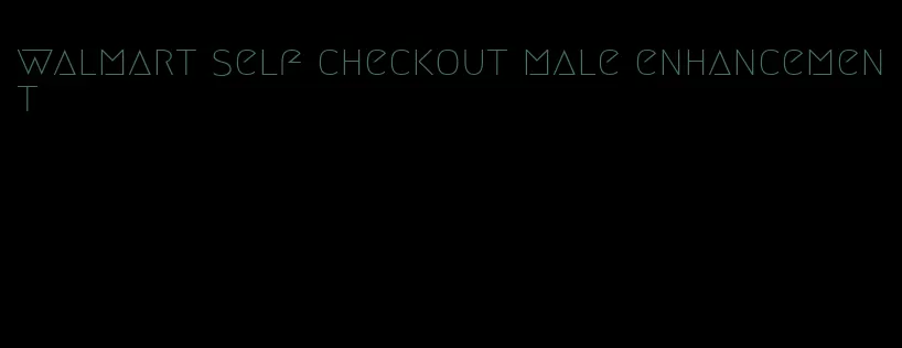 walmart self checkout male enhancement