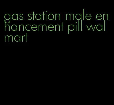 gas station male enhancement pill walmart