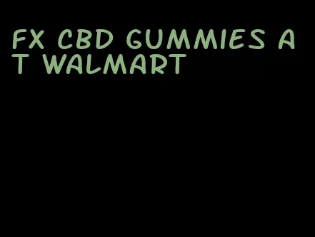 fx cbd gummies at walmart