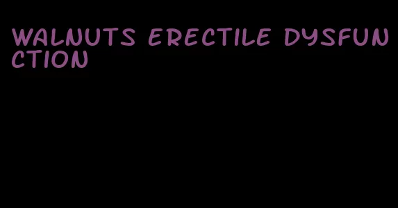 walnuts erectile dysfunction