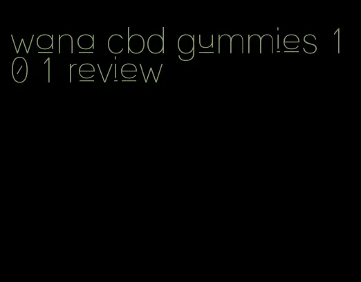 wana cbd gummies 10 1 review