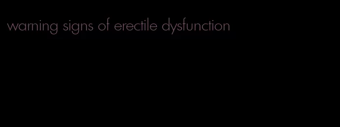 warning signs of erectile dysfunction