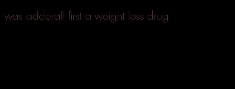 was adderall first a weight loss drug