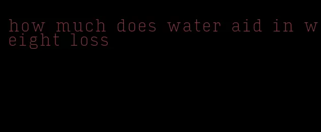 how much does water aid in weight loss