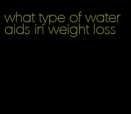 what type of water aids in weight loss