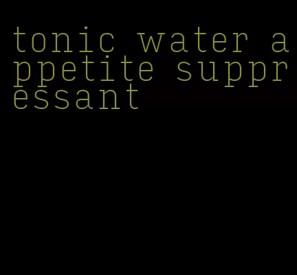 tonic water appetite suppressant