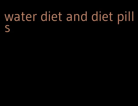 water diet and diet pills