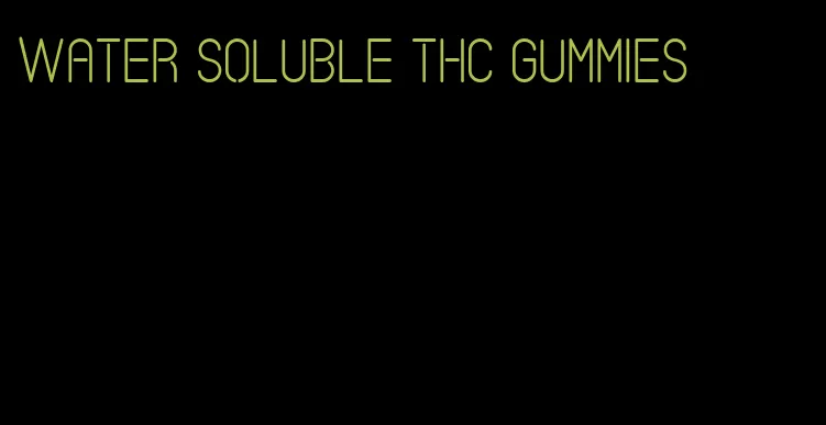 water soluble thc gummies