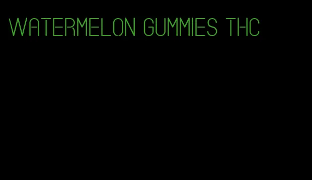 watermelon gummies thc