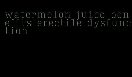 watermelon juice benefits erectile dysfunction