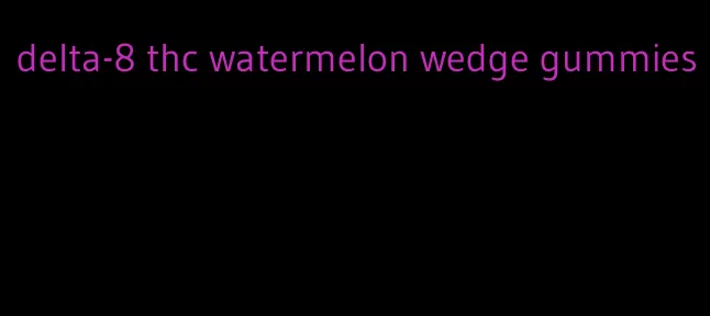 delta-8 thc watermelon wedge gummies