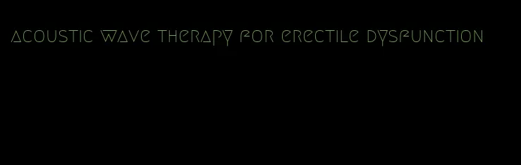 acoustic wave therapy for erectile dysfunction