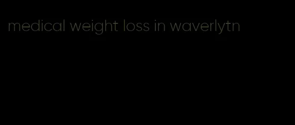 medical weight loss in waverlytn