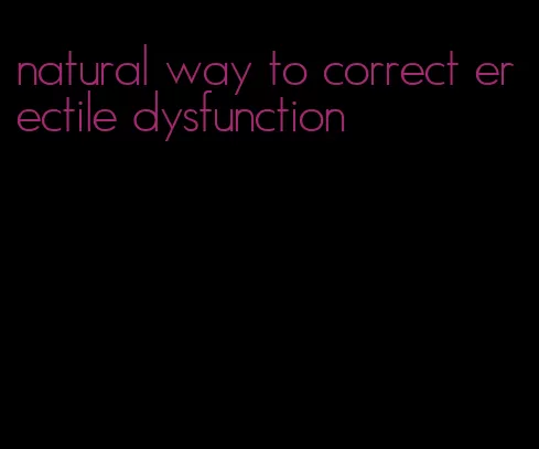 natural way to correct erectile dysfunction