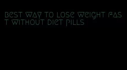 best way to lose weight fast without diet pills