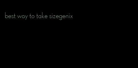 best way to take sizegenix