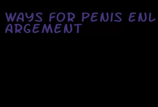 ways for penis enlargement