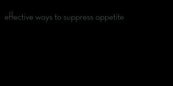 effective ways to suppress appetite