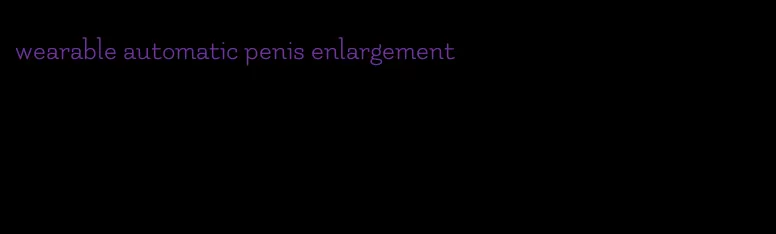 wearable automatic penis enlargement