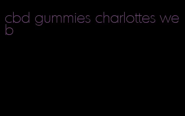 cbd gummies charlottes web