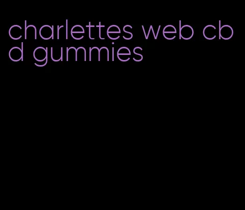 charlettes web cbd gummies