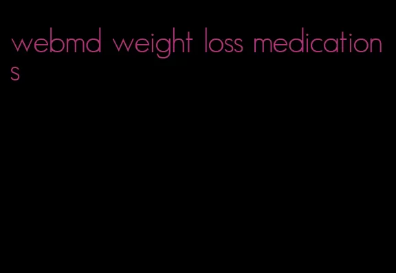 webmd weight loss medications