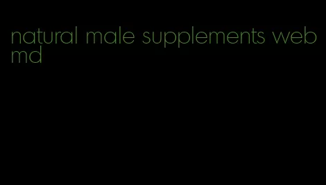 natural male supplements webmd