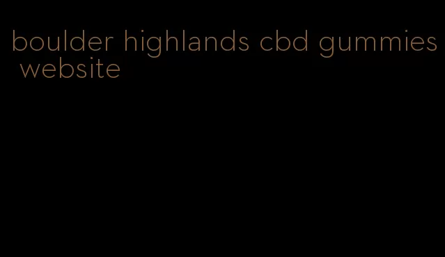 boulder highlands cbd gummies website