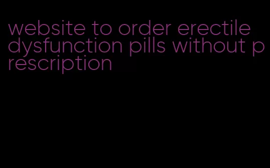 website to order erectile dysfunction pills without prescription