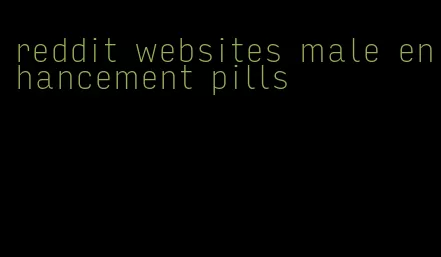 reddit websites male enhancement pills