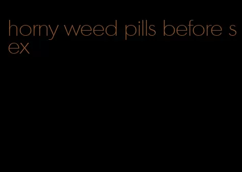 horny weed pills before sex