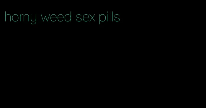 horny weed sex pills