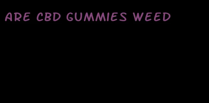 are cbd gummies weed