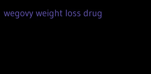 wegovy weight loss drug