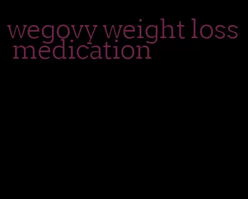 wegovy weight loss medication