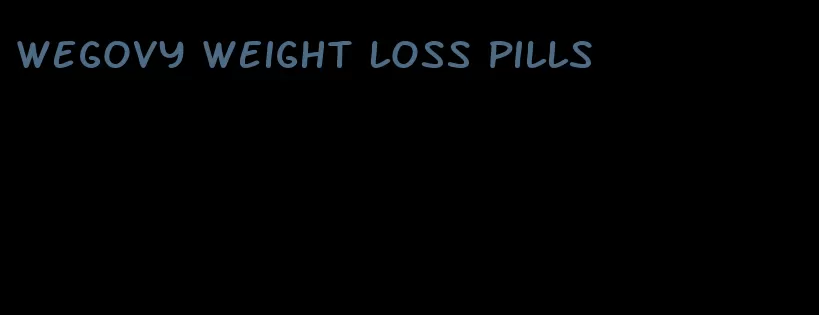 wegovy weight loss pills