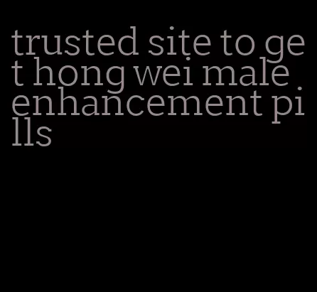 trusted site to get hong wei male enhancement pills