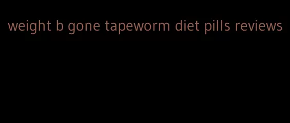 weight b gone tapeworm diet pills reviews