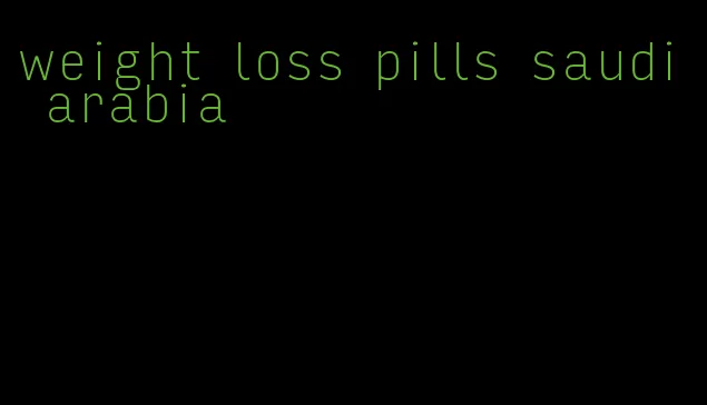 weight loss pills saudi arabia