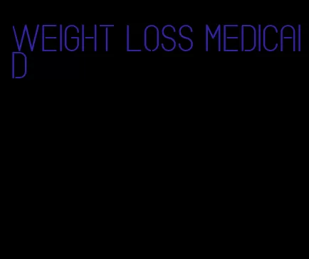 weight loss medicaid