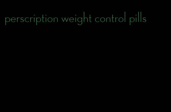 perscription weight control pills