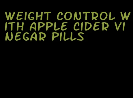 weight control with apple cider vinegar pills