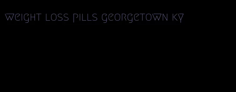 weight loss pills georgetown ky