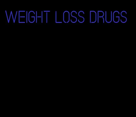 weight loss drugs